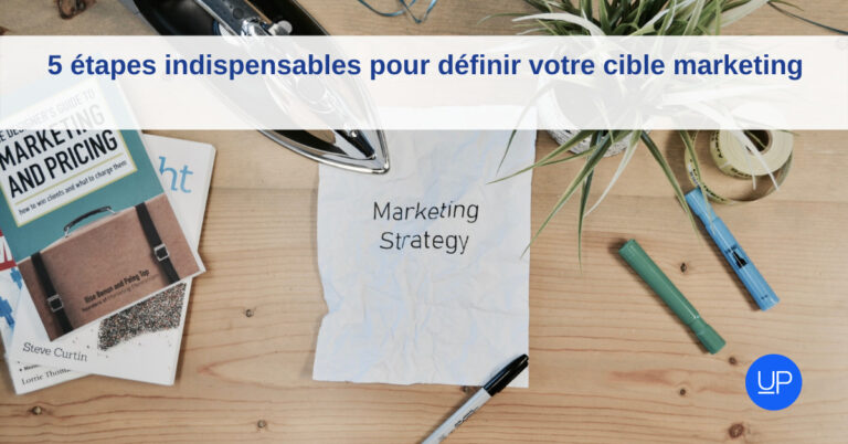 5 étapes indispensables pour définir votre cible marketing UpMyBiz