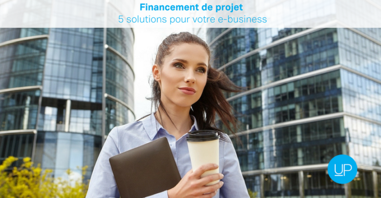 Financement de projet  5 solutions pour votre ebusiness  UpMyBiz